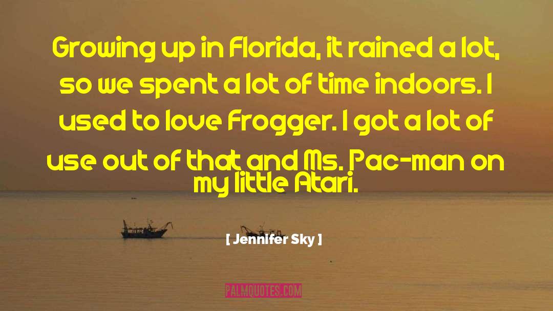 Jennifer Sky Quotes: Growing up in Florida, it