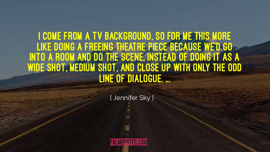 Jennifer Sky Quotes: I come from a TV
