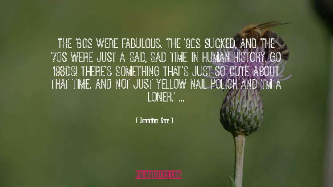 Jennifer Sky Quotes: The '80s were fabulous. The