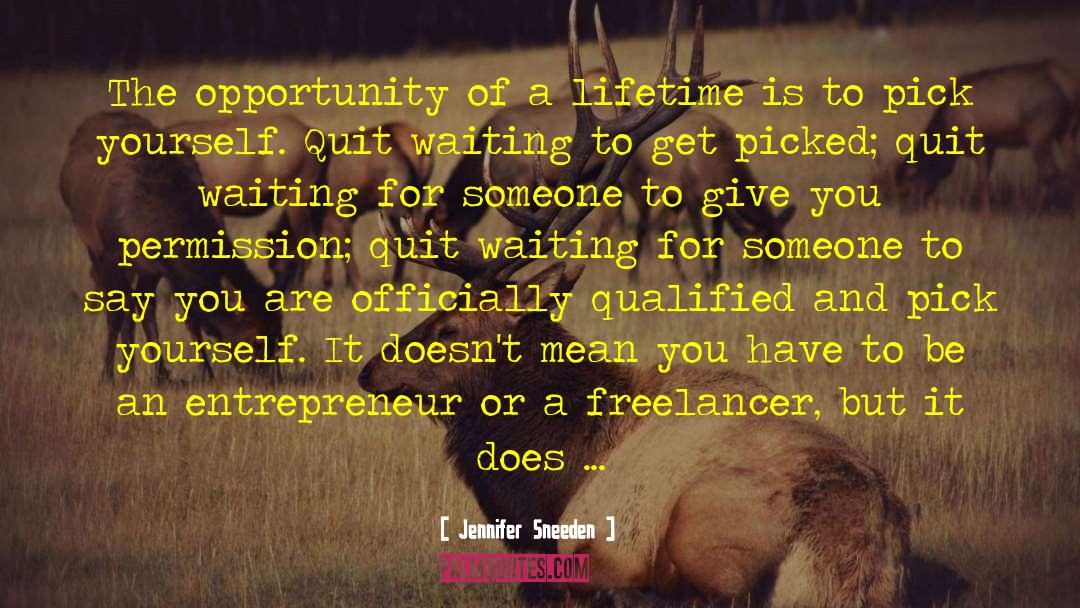 Jennifer Sneeden Quotes: The opportunity of a lifetime