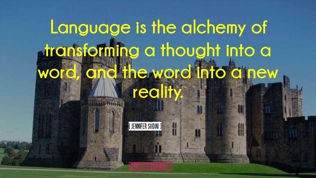 Jennifer Sodini Quotes: Language is the alchemy of