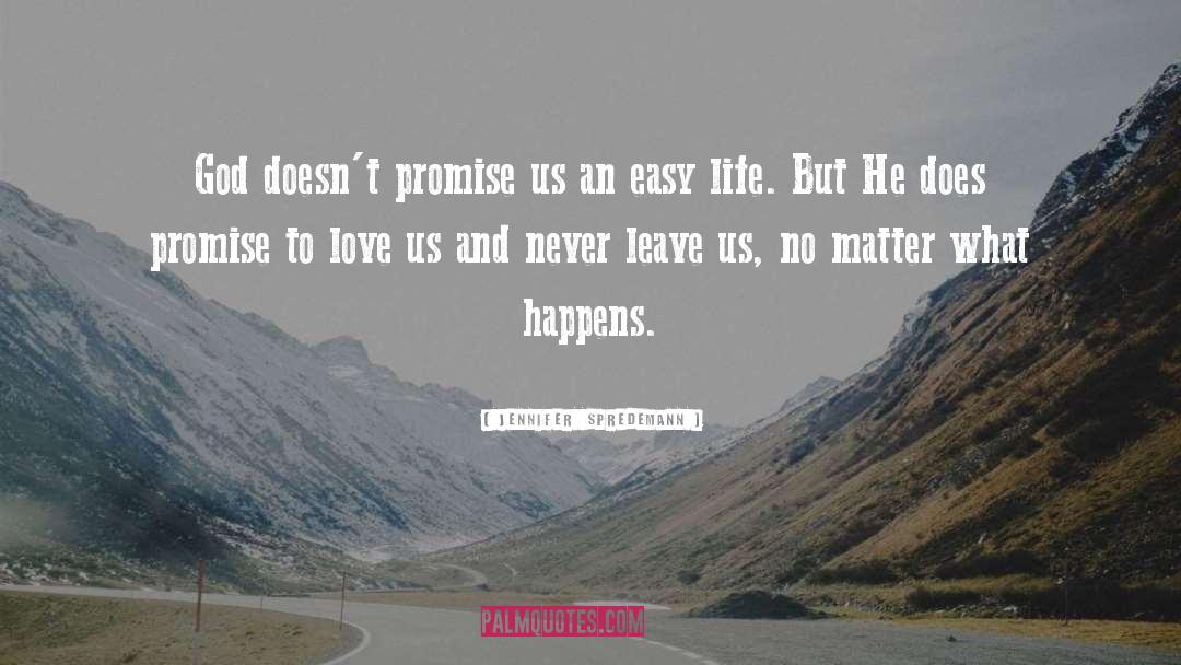 Jennifer  Spredemann Quotes: God doesn't promise us an