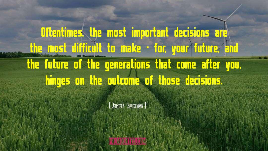 Jennifer  Spredemann Quotes: Oftentimes, the most important decisions