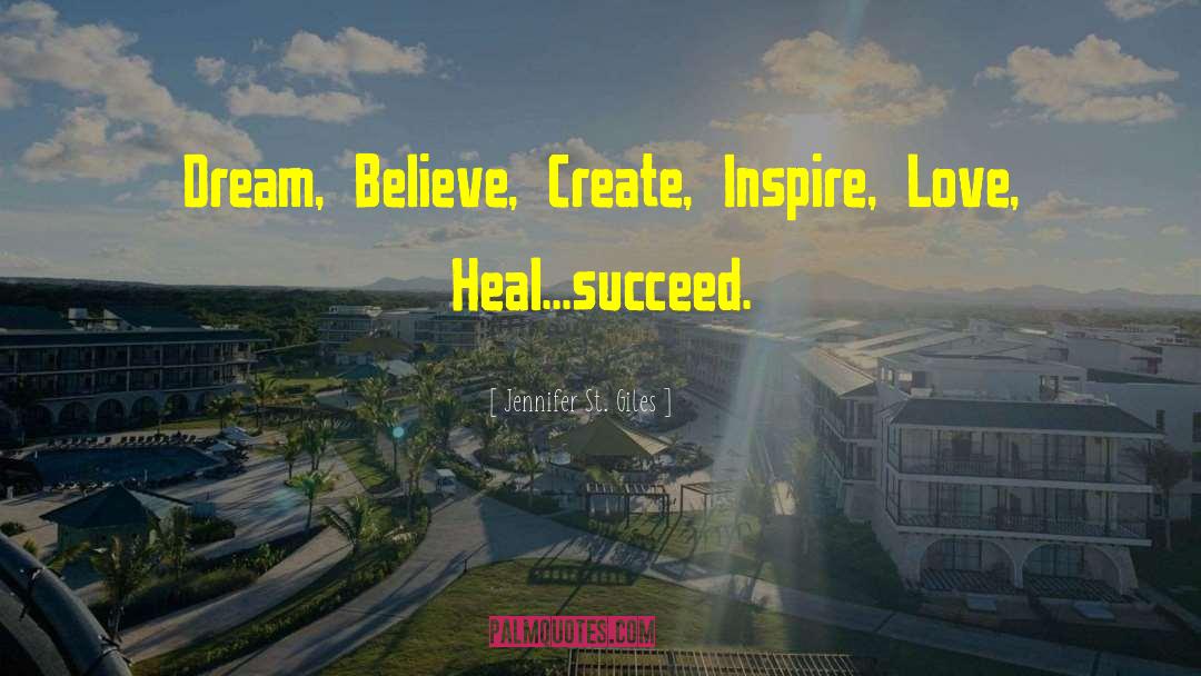 Jennifer St. Giles Quotes: Dream, Believe, Create, Inspire, Love,