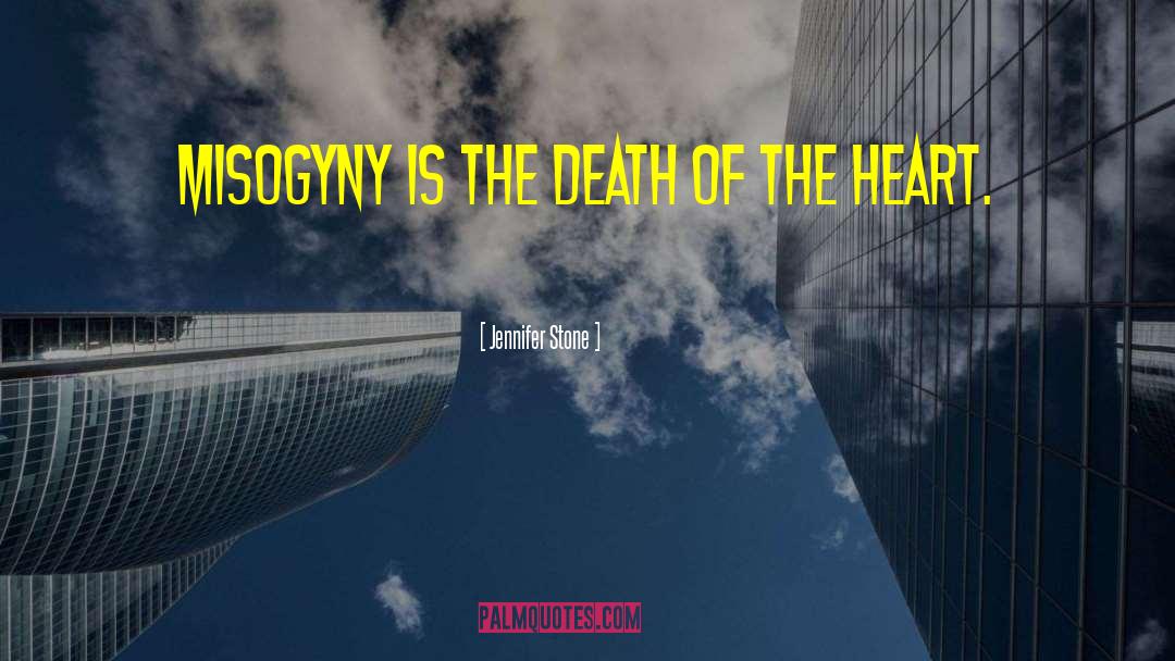 Jennifer Stone Quotes: Misogyny is the death of
