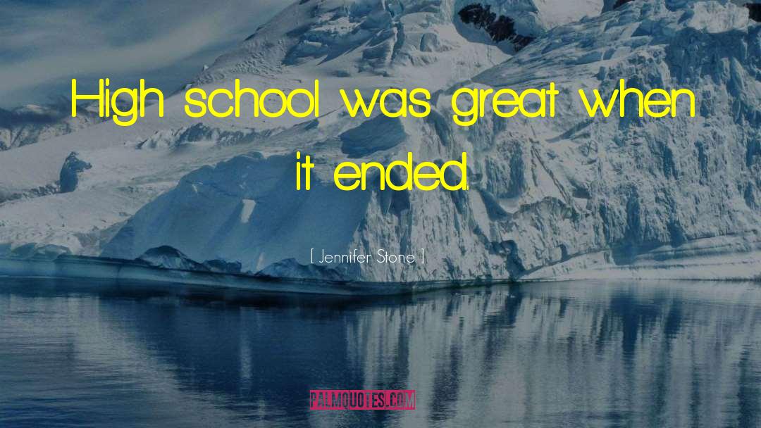 Jennifer Stone Quotes: High school was great when