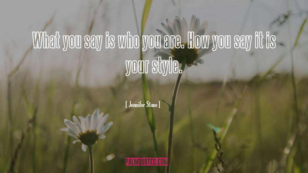 Jennifer Stone Quotes: What you say is who