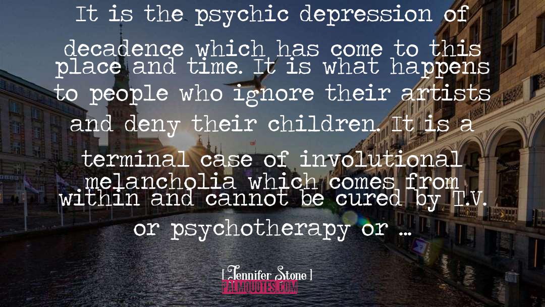 Jennifer Stone Quotes: It is the psychic depression