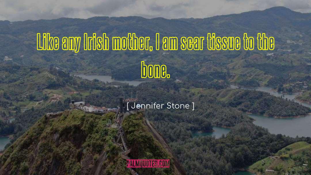 Jennifer Stone Quotes: Like any Irish mother, I