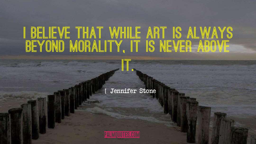 Jennifer Stone Quotes: I believe that while art