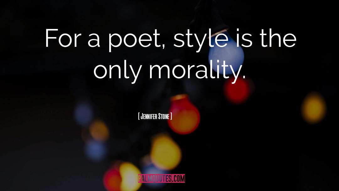 Jennifer Stone Quotes: For a poet, style is