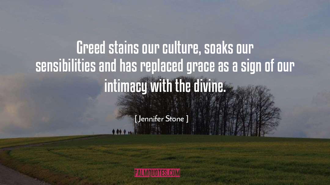 Jennifer Stone Quotes: Greed stains our culture, soaks