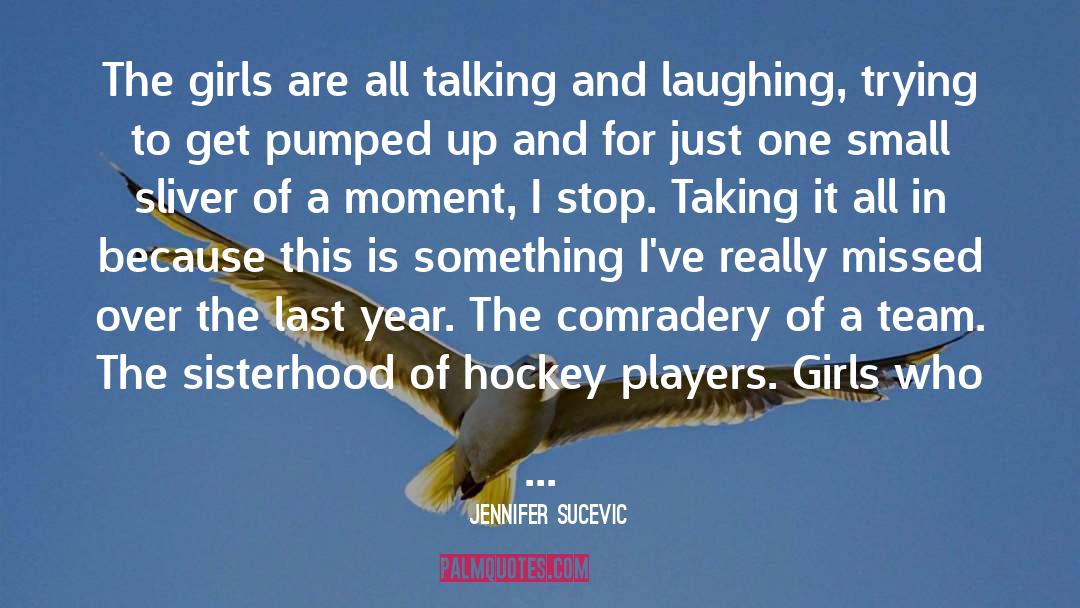 Jennifer Sucevic Quotes: The girls are all talking