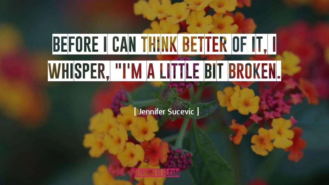 Jennifer Sucevic Quotes: Before I can think better