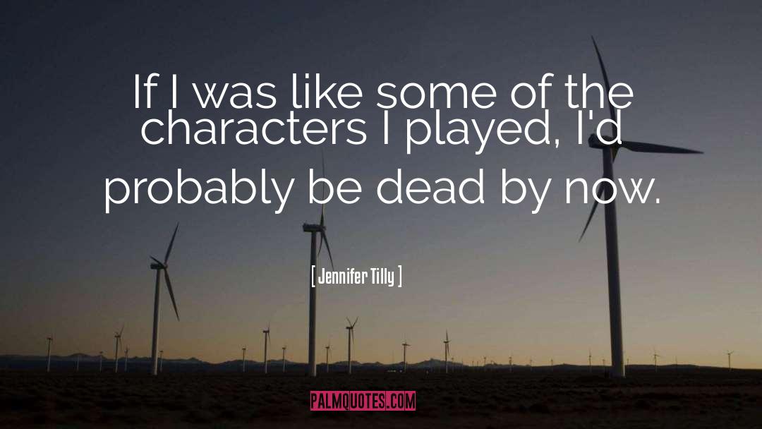 Jennifer Tilly Quotes: If I was like some
