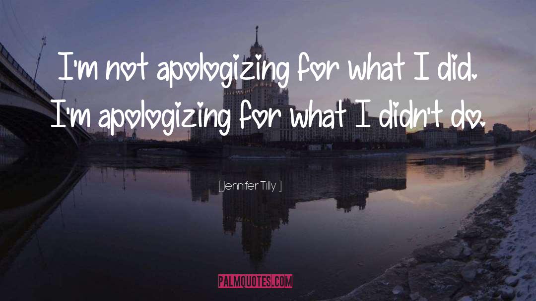 Jennifer Tilly Quotes: I'm not apologizing for what