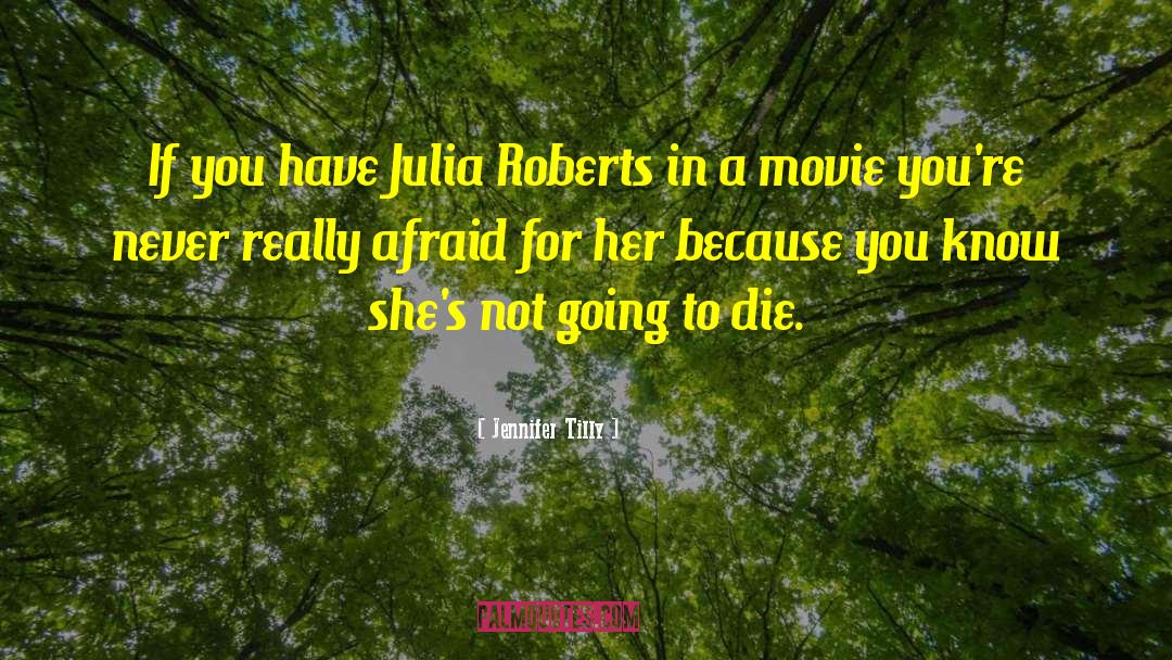 Jennifer Tilly Quotes: If you have Julia Roberts