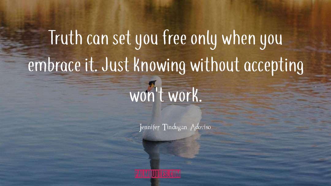 Jennifer Tindugan-Adoviso Quotes: Truth can set you free