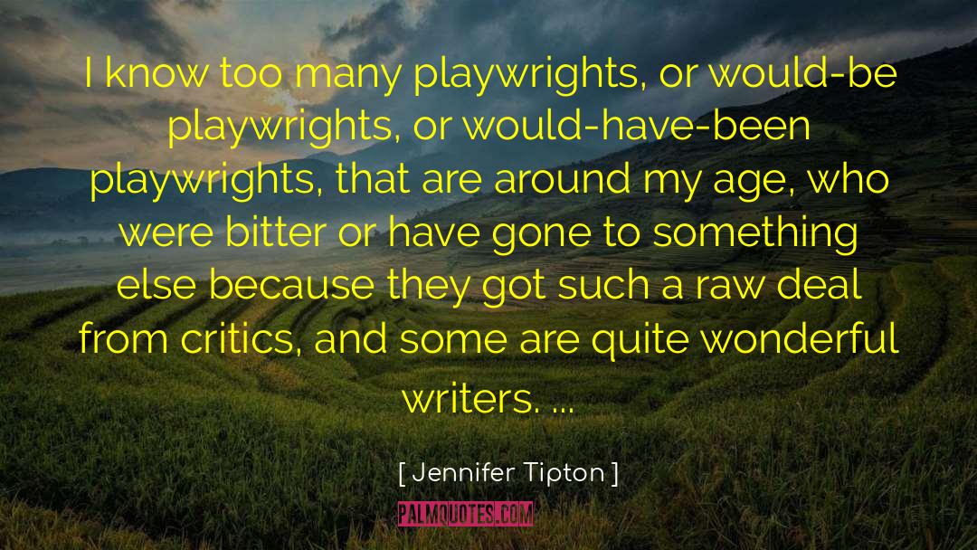 Jennifer Tipton Quotes: I know too many playwrights,
