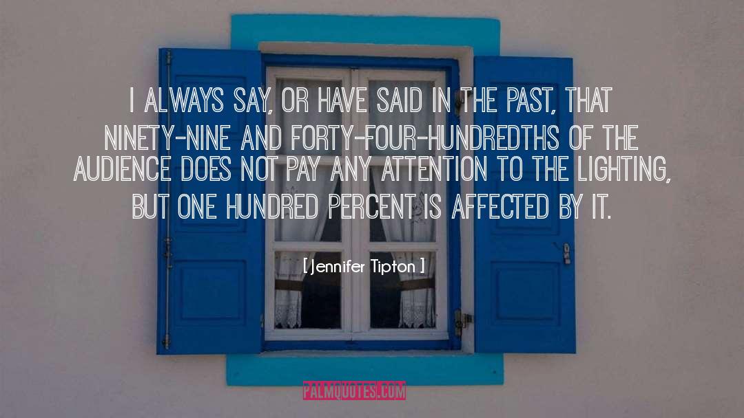 Jennifer Tipton Quotes: I always say, or have