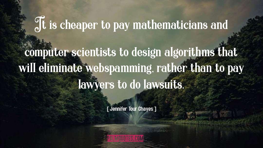 Jennifer Tour Chayes Quotes: It is cheaper to pay