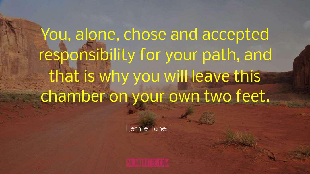Jennifer Turner Quotes: You, alone, chose and accepted
