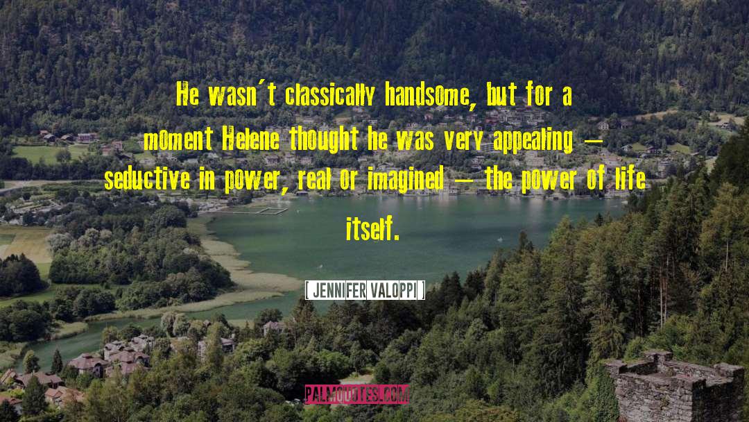 Jennifer Valoppi Quotes: He wasn't classically handsome, but