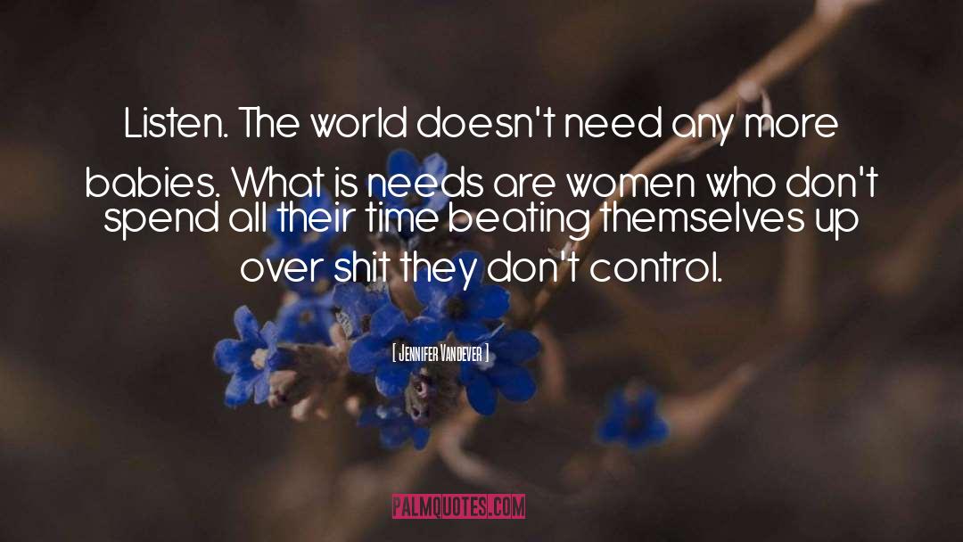 Jennifer Vandever Quotes: Listen. The world doesn't need