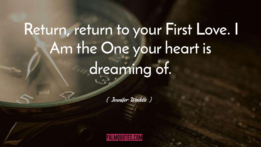 Jennifer Waddle Quotes: Return, return to your First