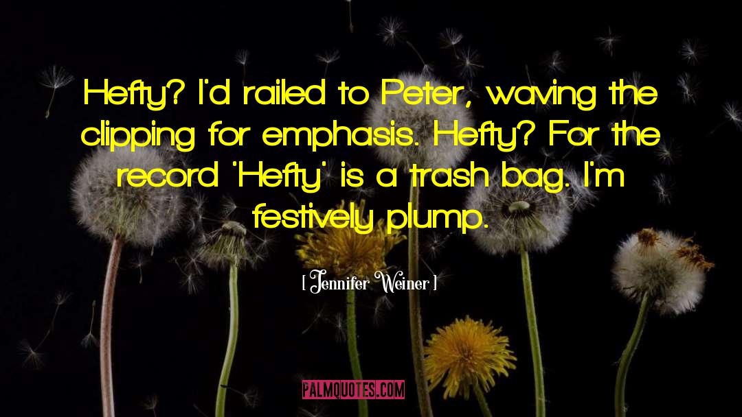 Jennifer Weiner Quotes: Hefty? I'd railed to Peter,
