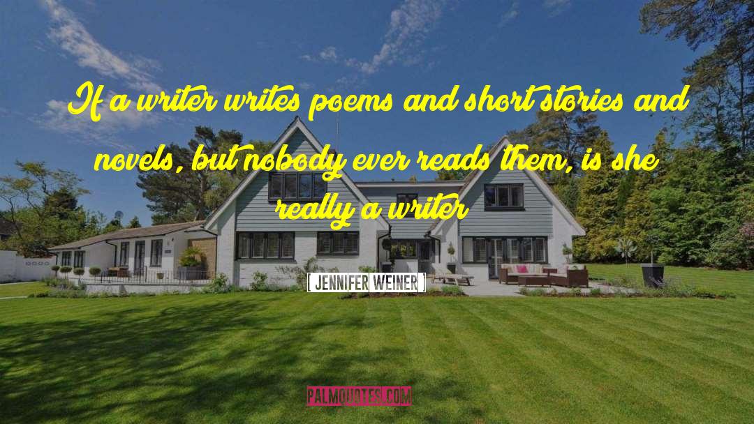 Jennifer Weiner Quotes: If a writer writes poems