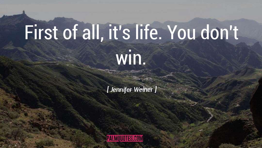 Jennifer Weiner Quotes: First of all, it's life.
