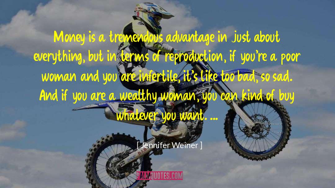 Jennifer Weiner Quotes: Money is a tremendous advantage