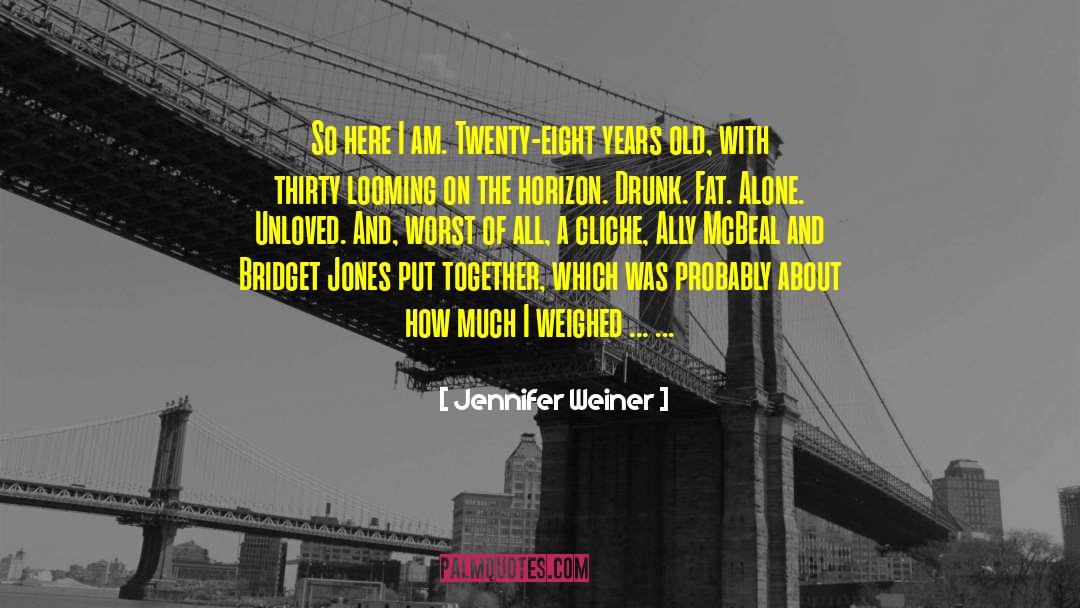 Jennifer Weiner Quotes: So here I am. Twenty-eight