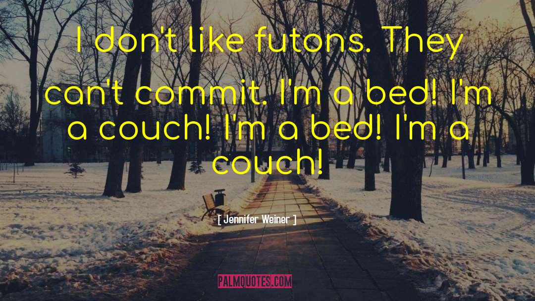 Jennifer Weiner Quotes: I don't like futons. They