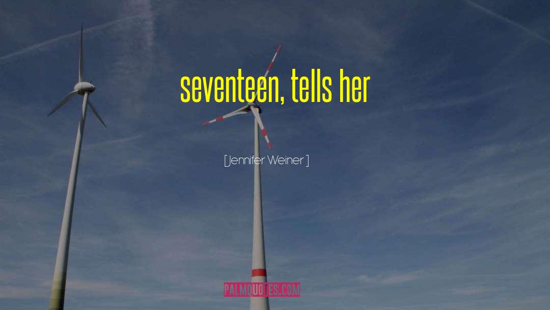 Jennifer Weiner Quotes: seventeen, tells her