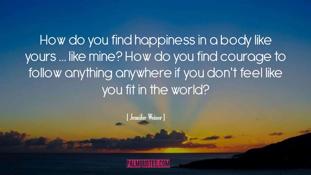 Jennifer Weiner Quotes: How do you find happiness