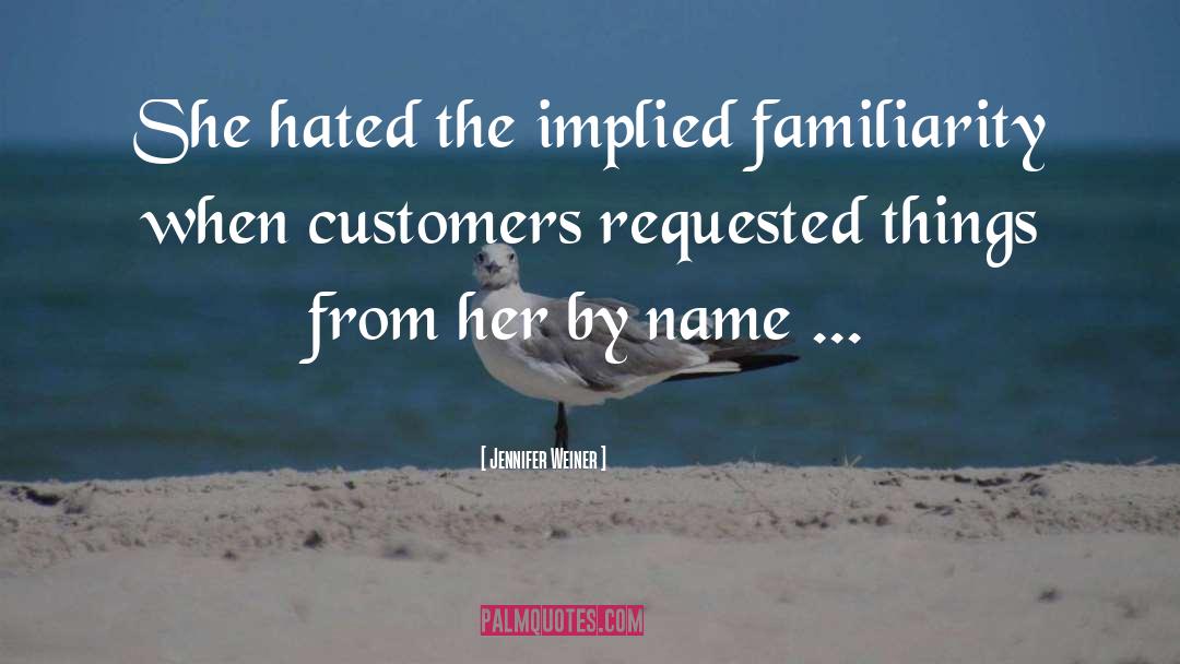 Jennifer Weiner Quotes: She hated the implied familiarity