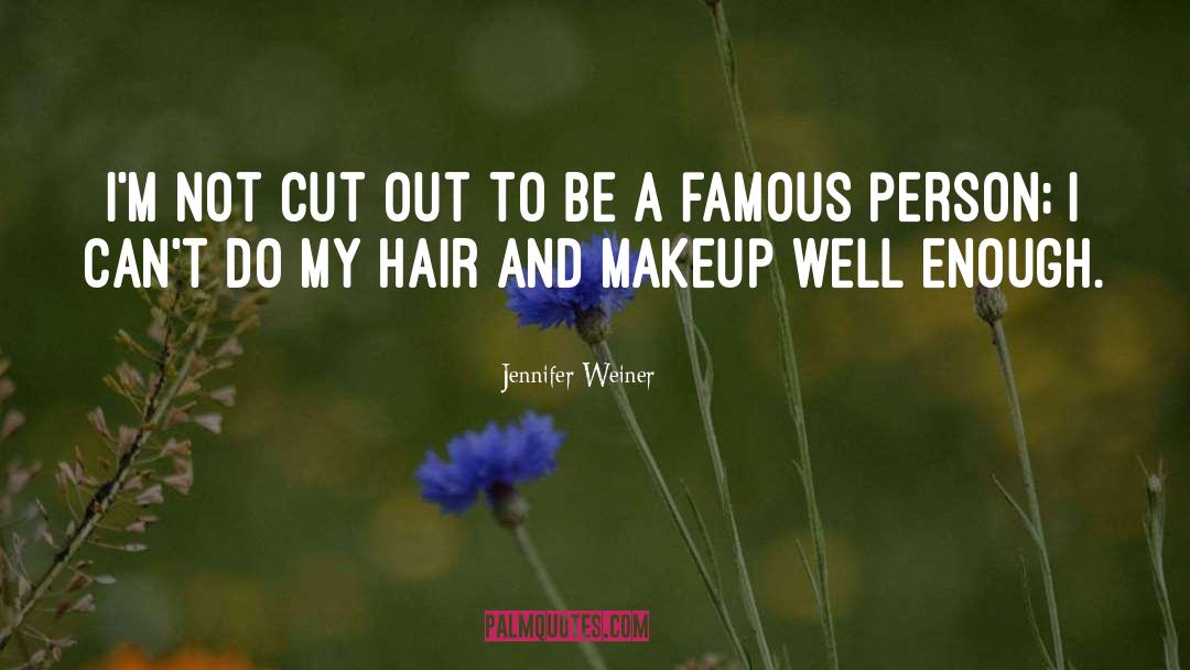 Jennifer Weiner Quotes: I'm not cut out to
