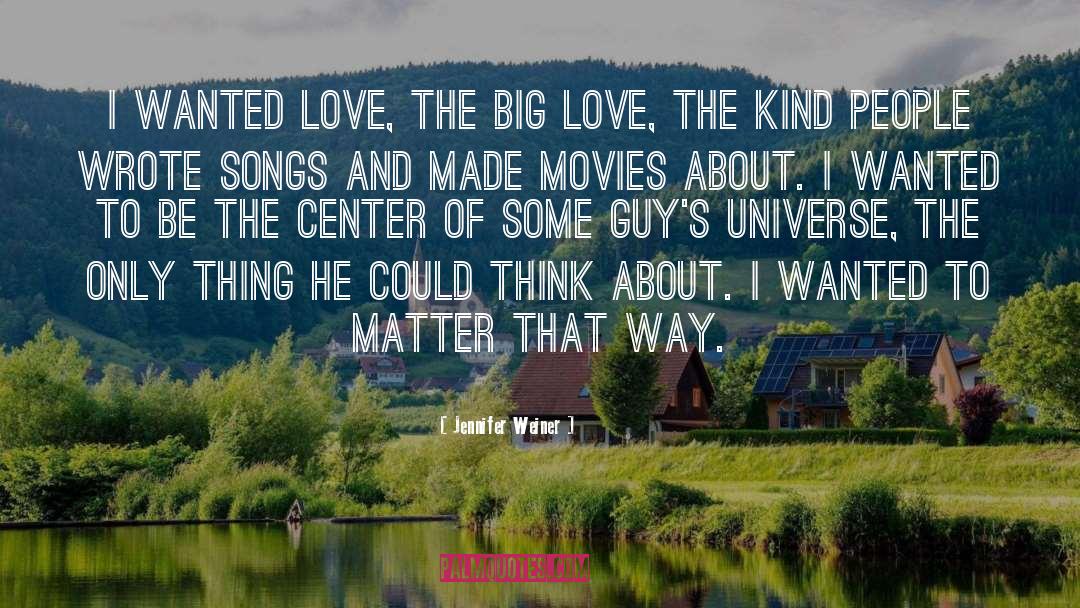 Jennifer Weiner Quotes: I wanted love, the big