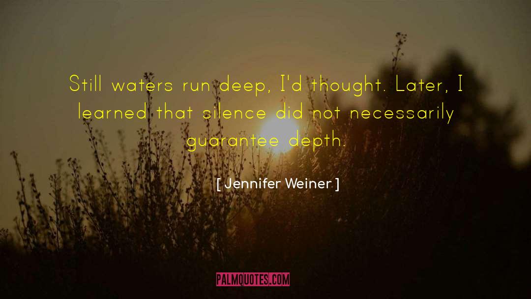 Jennifer Weiner Quotes: Still waters run deep, I'd