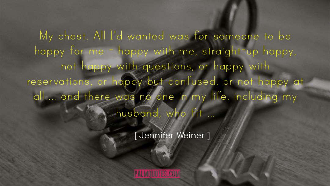 Jennifer Weiner Quotes: My chest. All I'd wanted
