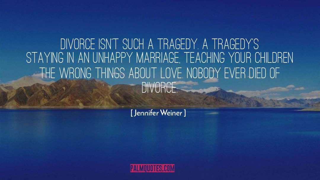 Jennifer Weiner Quotes: Divorce isn't such a tragedy.