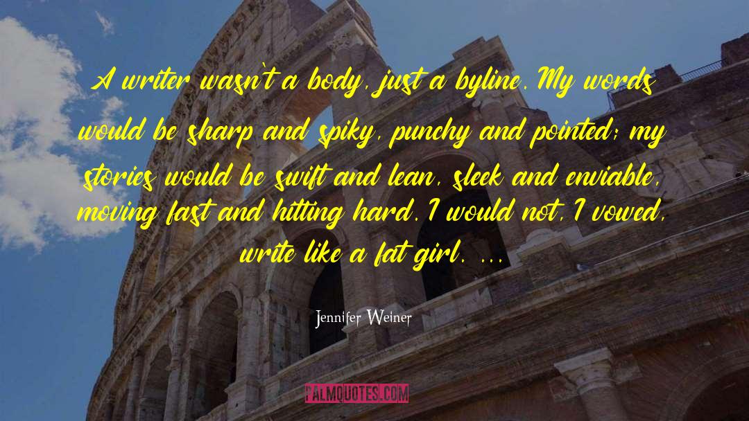 Jennifer Weiner Quotes: A writer wasn't a body,