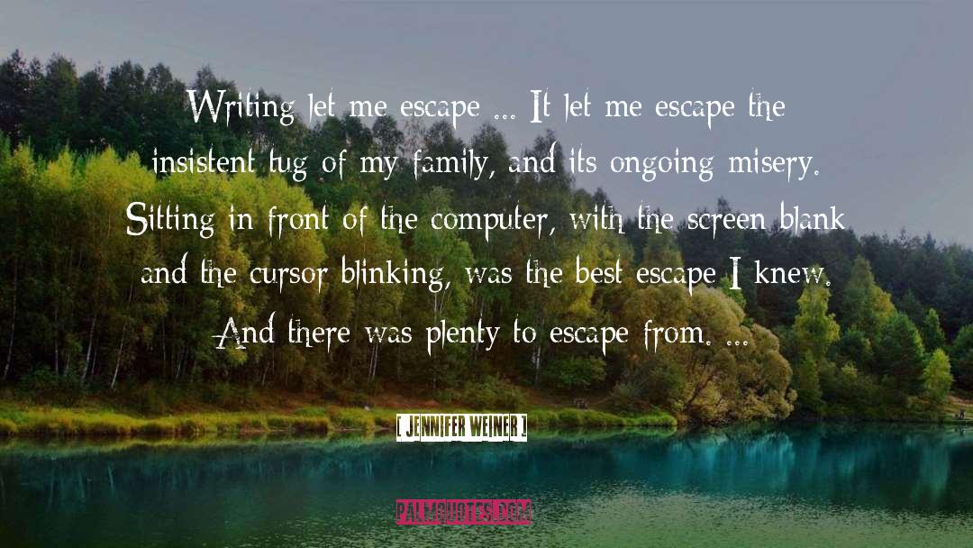 Jennifer Weiner Quotes: Writing let me escape ...