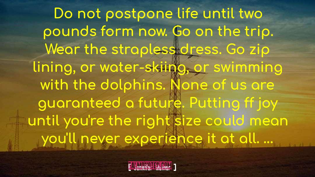 Jennifer Weiner Quotes: Do not postpone life until