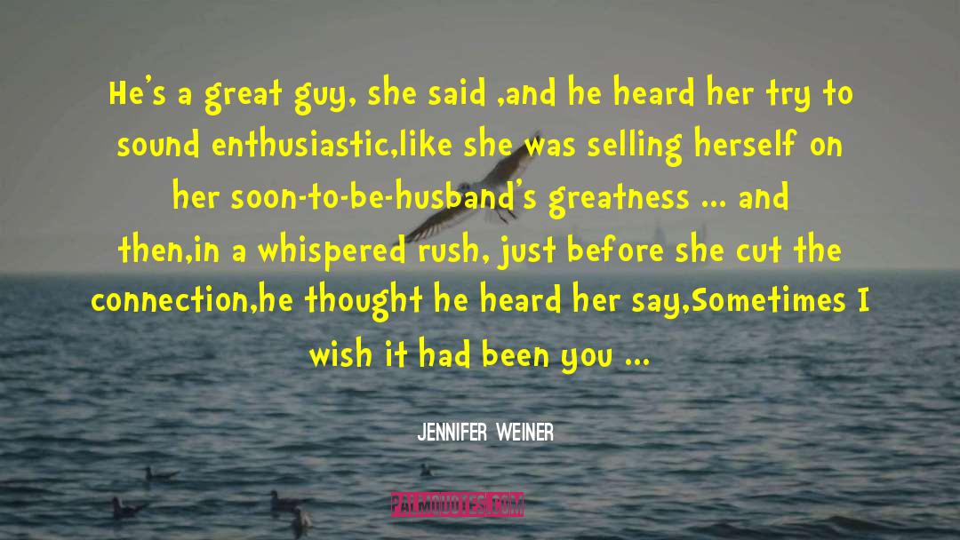 Jennifer Weiner Quotes: He's a great guy, she