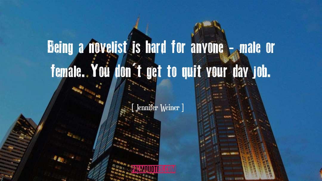 Jennifer Weiner Quotes: Being a novelist is hard