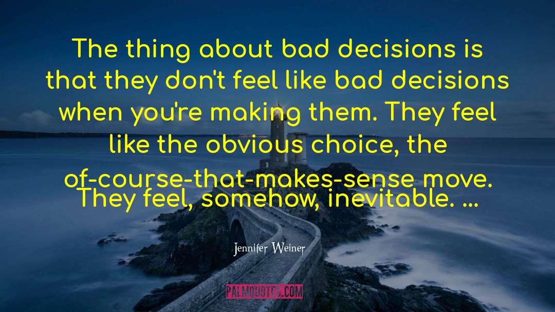 Jennifer Weiner Quotes: The thing about bad decisions
