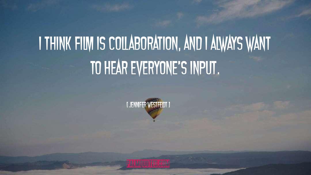 Jennifer Westfeldt Quotes: I think film is collaboration,